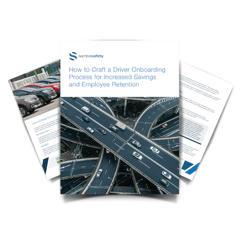 SambaSafety guide, How to Craft a Driver Onboarding Process for Increased Savings and Employee Ret SambaSafety guide, How to Craft a Driver Onboarding Process for Increased Savings and Employee Ret
